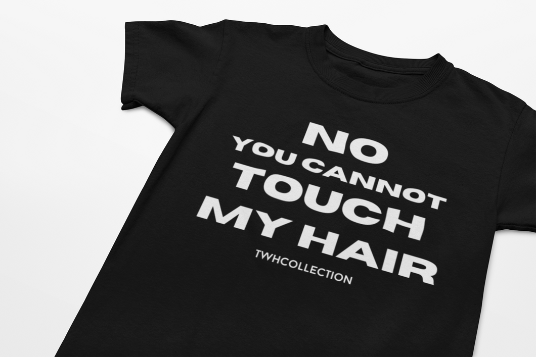 No You Cannot Touch My Hair Tee